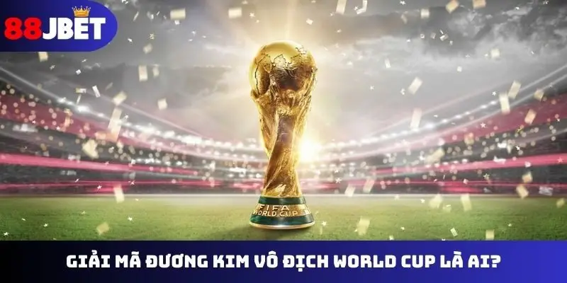Đương Kim vô địch World Cup là ai